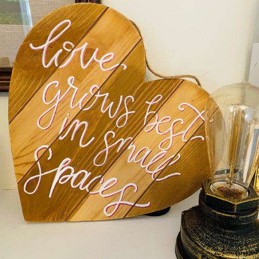 Love Grows Best in Small Spaces Hand Lettered Wood Sign